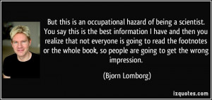... book, so people are going to get the wrong impression. - Bjorn Lomborg