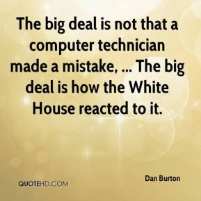 Dan Burton - The big deal is not that a computer technician made a ...