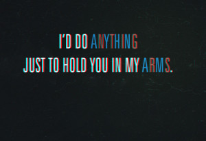 ... do anything #song quotes #quotes #hold you in my arms #hold you