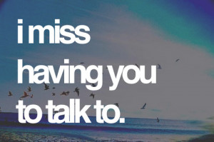 miss talking to you