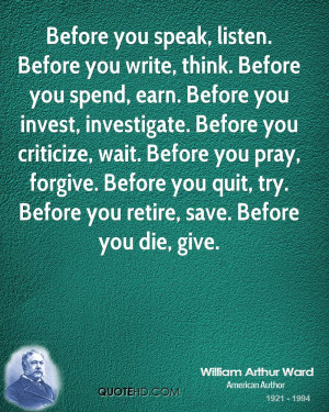 Before you speak, listen. Before you write, think. Before you spend ...