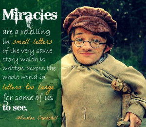 Miracles are a retelling in small letters of the very same story ...