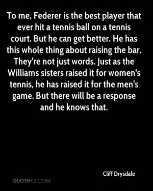 To me, Federer is the best player that ever hit a tennis ball on a ...