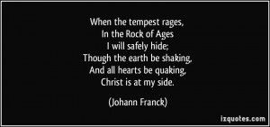 When the tempest rages, In the Rock of Ages I will safely hide; Though ...