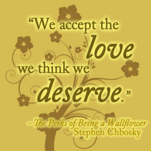 we accept the love we think we deserve the perks of being a wallflower ...