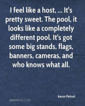 Aaron Peirsol - I feel like a host, ... It's pretty sweet. The pool ...