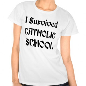 survived_catholic_school_saying_t_shirt ...
