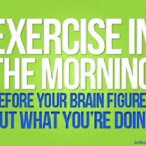 Exercise in the morning before your brain figures out what you're ...