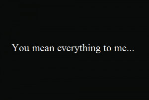 You Are My Everything Quotes Tumblr