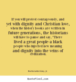 Martin Luther King Jr Quotes If you will protest courageously and
