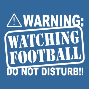 Funny WARNING Watching FOOTBALL t shirt Do Not Disturb T Shirt humor ...