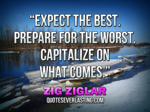 Expect the best. Prepare for the worst. Capitalize on what comes ...
