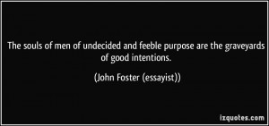 ... are the graveyards of good intentions. - John Foster (essayist
