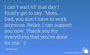 ... you don't have to work anymore. Relax. I can support you now. Thank