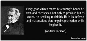Every good citizen makes his country's honor his own, and cherishes it ...