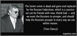 The Soviet union is dead and gone and replaced by the Russian ...