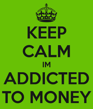 keep-calm-im-addicted-to-money.png