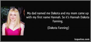 My dad named me Dakota and my mom came up with my first name Hannah ...