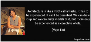 Architecture is like a mythical fantastic. It has to be experienced ...