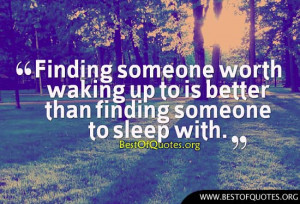 Finding someone worth waking up to is better than finding someone to ...