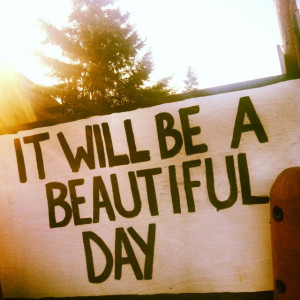 ... is the first day of the rest of your life!!! It's gonna b beautiful