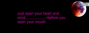 Just open your heart and mind.....~before you open your ...