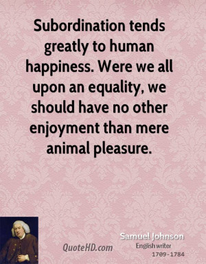 Subordination tends greatly to human happiness. Were we all upon an ...