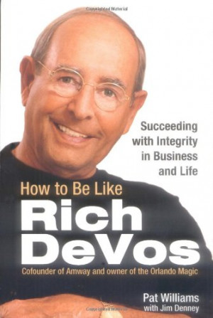 success stories: How to Be Like Rich DeVos: Succeeding with Integrity ...