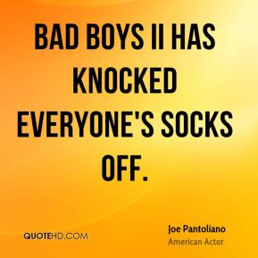 Joe Pantoliano - Bad Boys II has knocked everyone's socks off.