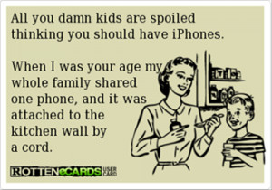 Spoiled kids with iphonesAll you damn kids are spoiled thinking you ...