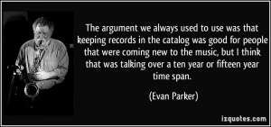 The argument we always used to use was that keeping records in the ...