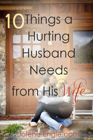 10 Things a Hurting Husband Needs from His Wife by Jolene Engle
