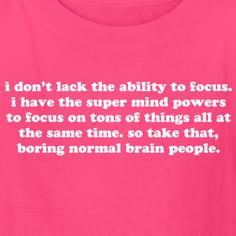 ... . So take that, boring normal brain people.