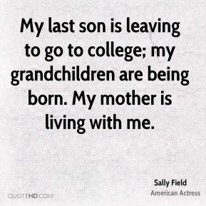 My last son is leaving to go to college; my grandchildren are being ...