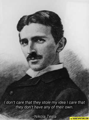 Wise words from Nikola Tesla…