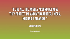 ... they protect me and my daughter. I mean, her Dad's an angel