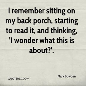 Mark Bowden - I remember sitting on my back porch, starting to read it ...