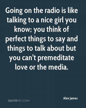 ... and things to talk about but you can't premeditate love or the media