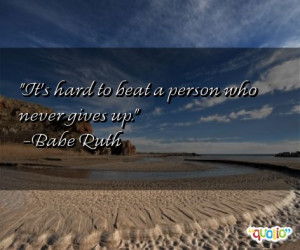 It's hard to beat a person who never gives up.