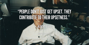 People Don Just Get Upset Albert Ellis Quotes And Sayings