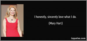 quote-i-honestly-sincerely-love-what-i-do-mary-hart-80463.jpg