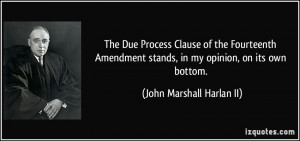 The Due Process Clause of the Fourteenth Amendment stands, in my ...