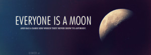 Everyone is a moon and has a dark side which they never show to ...