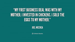 My first business deal was with my mother. I invested in chickens. I ...