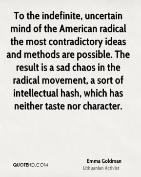 To the indefinite, uncertain mind of the American radical the most ...