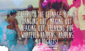 cheers to the teenage years: Hanging out, making out, sneaking out ...