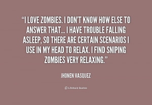 quote-Jhonen-Vasquez-i-love-zombies-i-dont-know-how-165426.png
