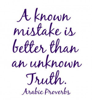 known mistake is better than an unknown truth