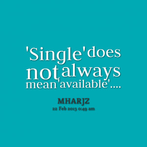 Quotes Picture: 'single' does not always mean 'available'