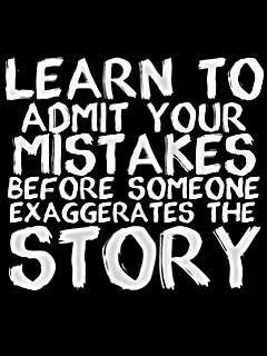Learn to admit your mistakes